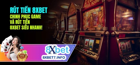 Rút tiền dễ dàng và thuận tiện trên 8xbet