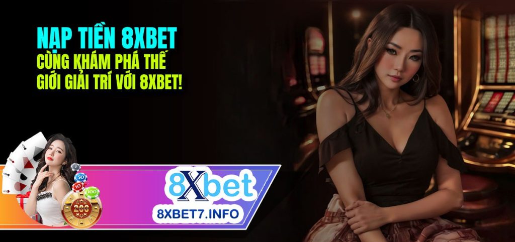 Tùy chọn ngân hàng trên 8xbet – hướng dẫn nạp tiền và giao dịch